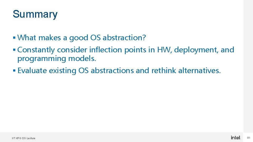 Summary § What makes a good OS abstraction? § Constantly consider inflection points in