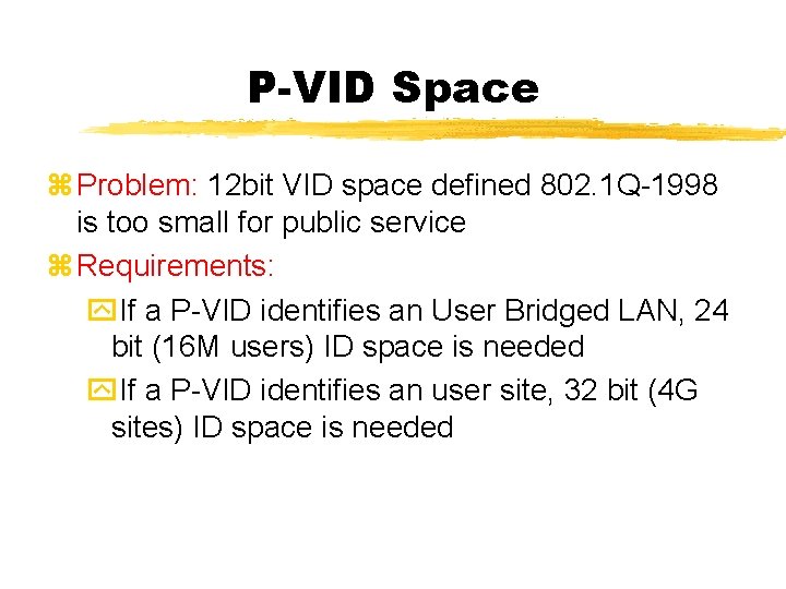 P-VID Space z Problem: 12 bit VID space defined 802. 1 Q-1998 is too