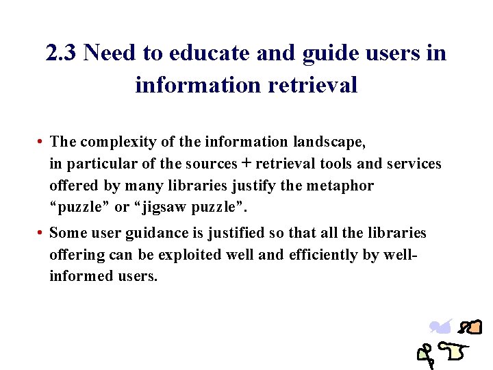 2. 3 Need to educate and guide users in information retrieval • The complexity