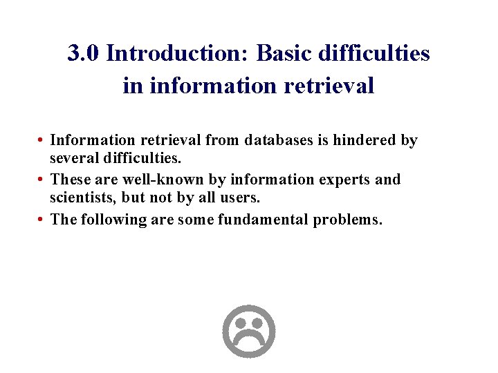 3. 0 Introduction: Basic difficulties in information retrieval • Information retrieval from databases is