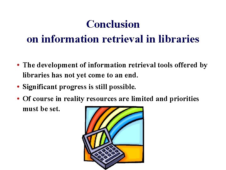 Conclusion on information retrieval in libraries • The development of information retrieval tools offered