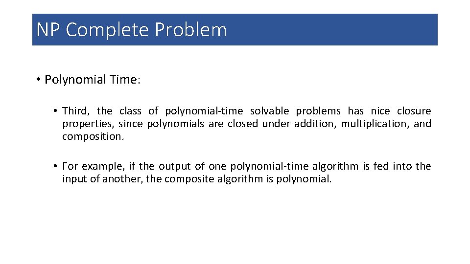 NP Complete Problem • Polynomial Time: • Third, the class of polynomial-time solvable problems