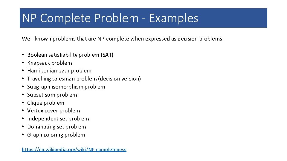 NP Complete Problem - Examples Well-known problems that are NP-complete when expressed as decision
