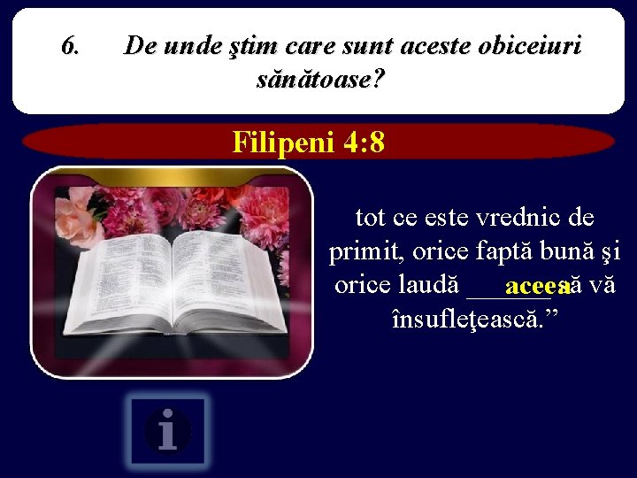 6. De unde ştim care sunt aceste obiceiuri sănătoase? Filipeni 4: 8 tot ce