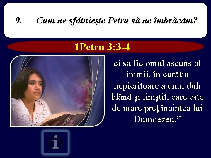 9. Cum ne sfătuieşte Petru să ne îmbrăcăm? 1 Petru 3: 3 -4 ci