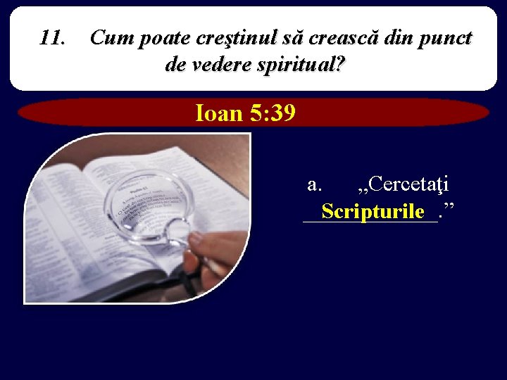 11. Cum poate creştinul să crească din punct de vedere spiritual? Ioan 5: 39