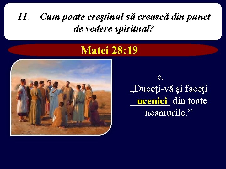 11. Cum poate creştinul să crească din punct de vedere spiritual? Matei 28: 19