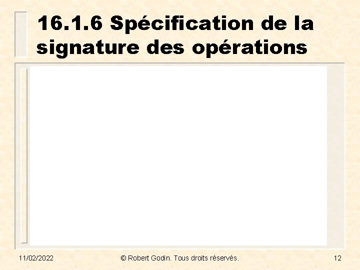 16. 1. 6 Spécification de la signature des opérations 11/02/2022 © Robert Godin. Tous
