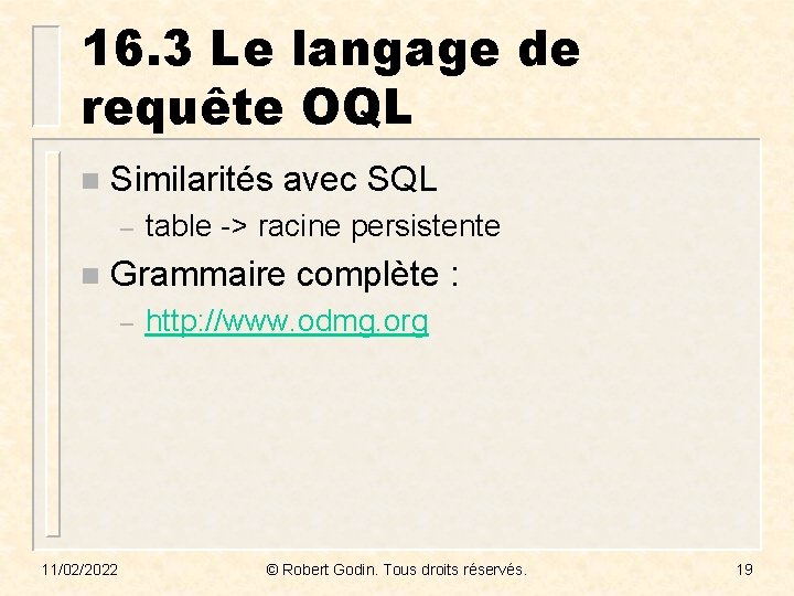 16. 3 Le langage de requête OQL n Similarités avec SQL – n table