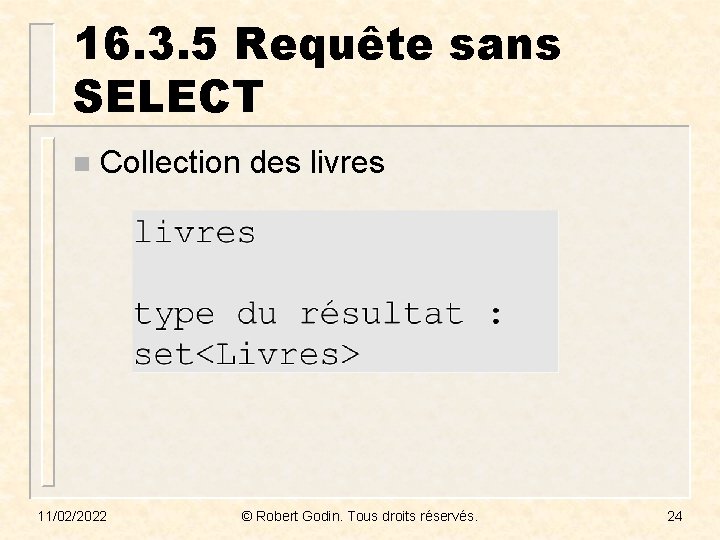 16. 3. 5 Requête sans SELECT n Collection des livres 11/02/2022 © Robert Godin.