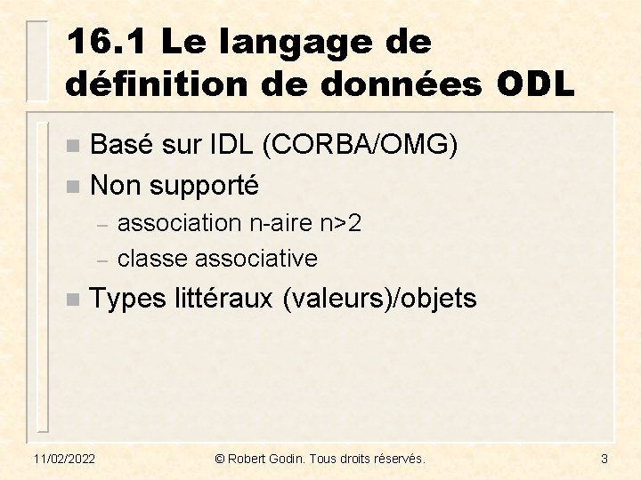 16. 1 Le langage de définition de données ODL Basé sur IDL (CORBA/OMG) n