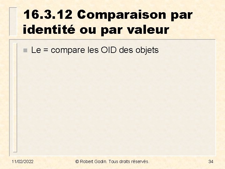 16. 3. 12 Comparaison par identité ou par valeur n Le = compare les