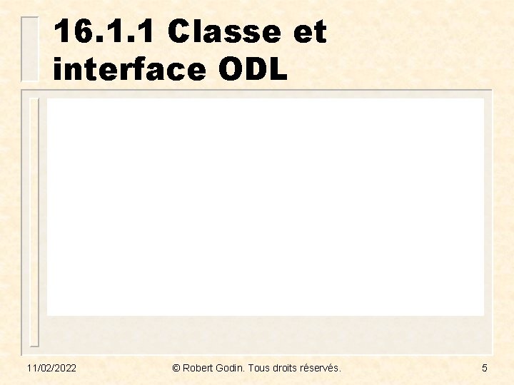 16. 1. 1 Classe et interface ODL 11/02/2022 © Robert Godin. Tous droits réservés.