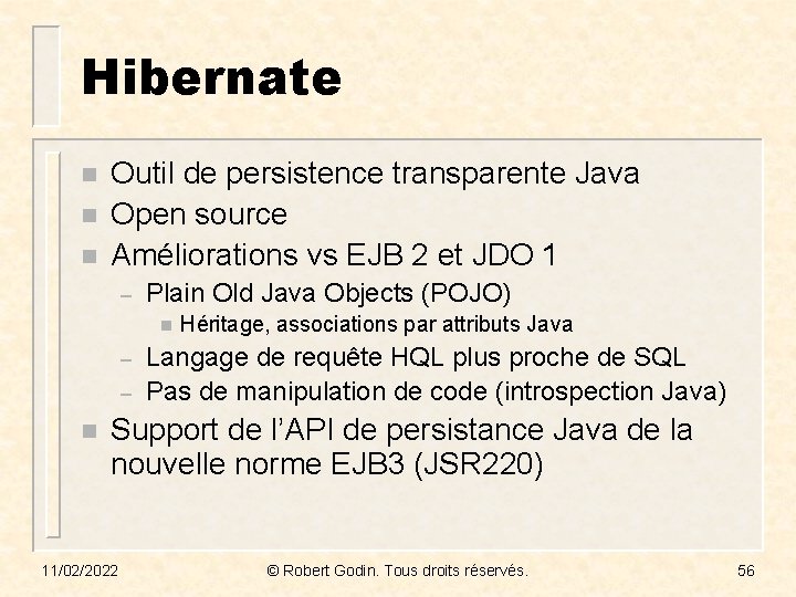 Hibernate n n n Outil de persistence transparente Java Open source Améliorations vs EJB