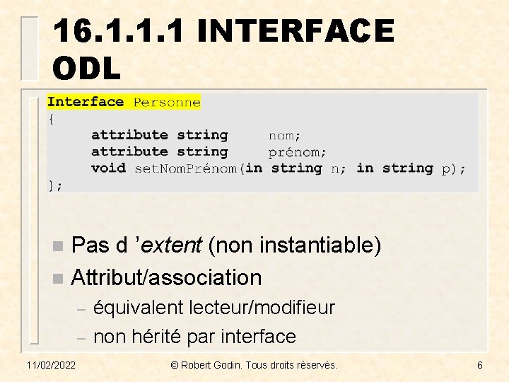 16. 1. 1. 1 INTERFACE ODL Pas d ’extent (non instantiable) n Attribut/association n