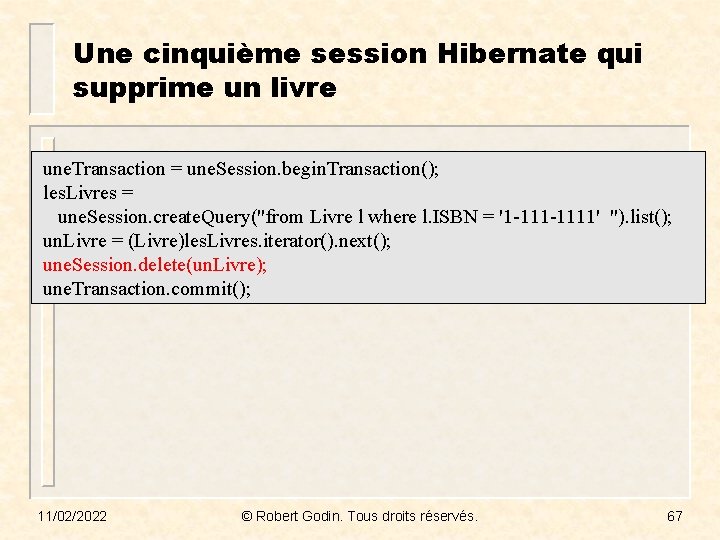 Une cinquième session Hibernate qui supprime un livre une. Transaction = une. Session. begin.