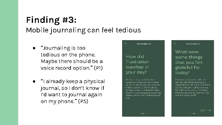 Finding #3: Mobile journaling can feel tedious ● “Journaling is too tedious on the