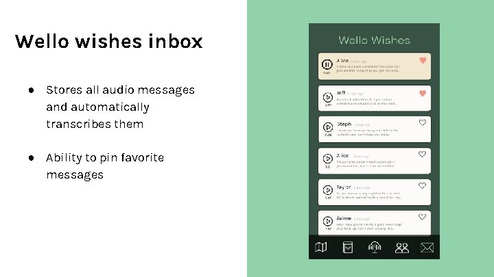 Wello wishes inbox ● Stores all audio messages and automatically transcribes them ● Ability
