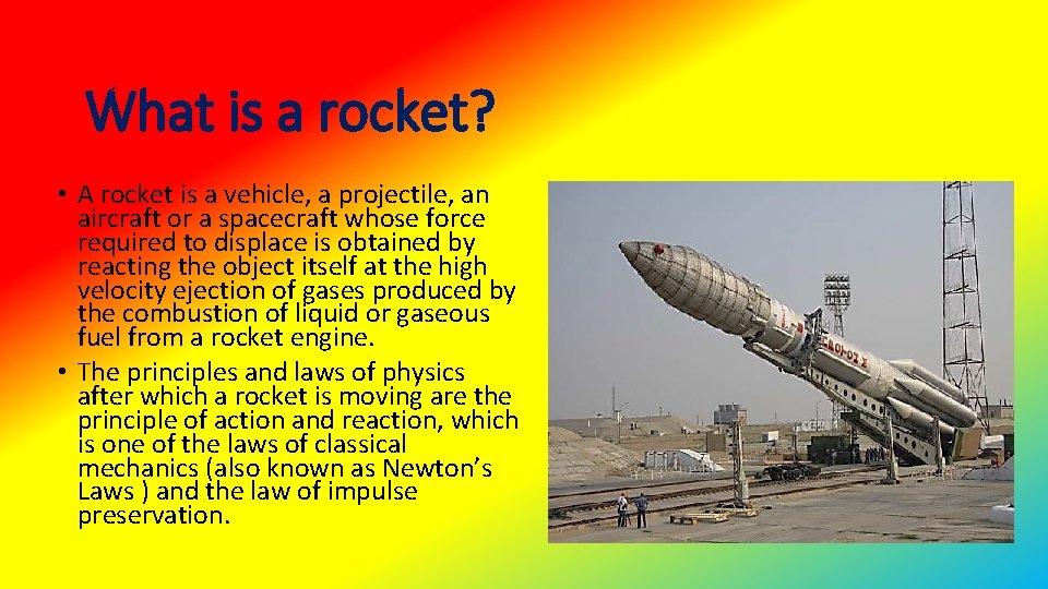 What is a rocket? • A rocket is a vehicle, a projectile, an aircraft