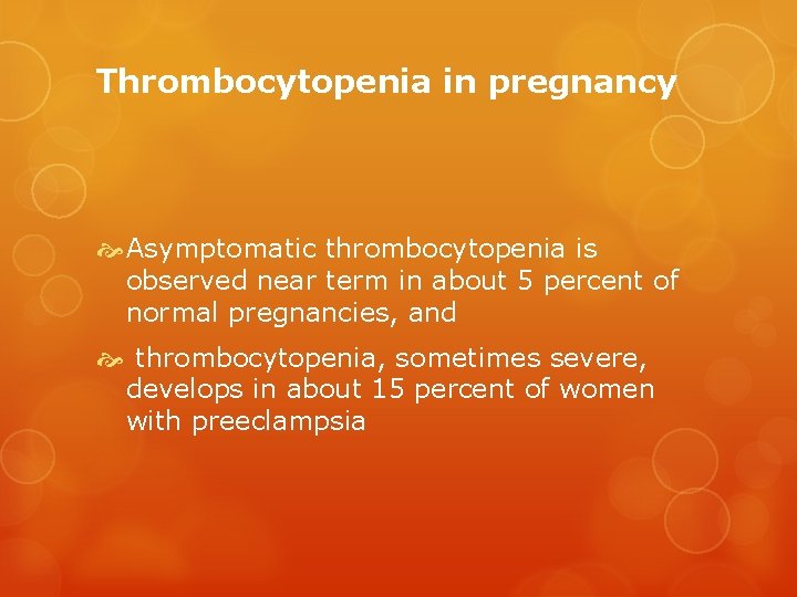 Thrombocytopenia in pregnancy Asymptomatic thrombocytopenia is observed near term in about 5 percent of