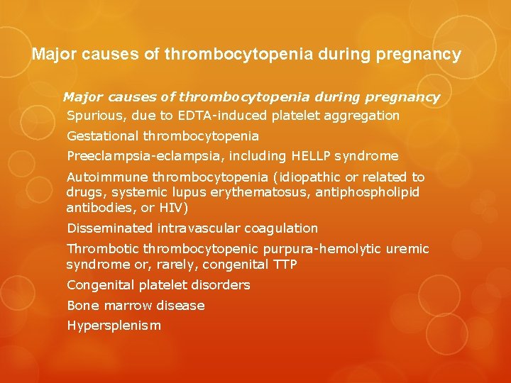 Major causes of thrombocytopenia during pregnancy Spurious, due to EDTA-induced platelet aggregation Gestational thrombocytopenia
