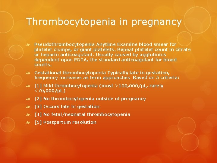 Thrombocytopenia in pregnancy Pseudothrombocytopenia Anytime Examine blood smear for platelet clumps, or giant platelets.