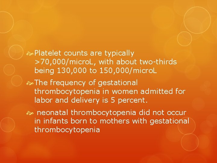  Platelet counts are typically >70, 000/micro. L, with about two-thirds being 130, 000