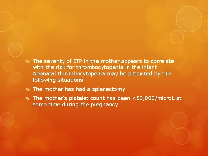  The severity of ITP in the mother appears to correlate with the risk