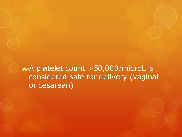  A platelet count >50, 000/micro. L is considered safe for delivery (vaginal or