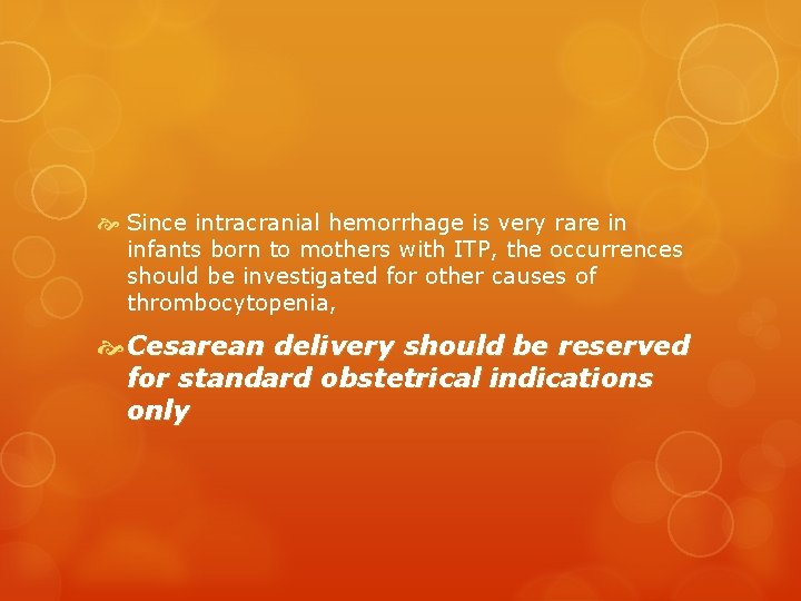  Since intracranial hemorrhage is very rare in infants born to mothers with ITP,