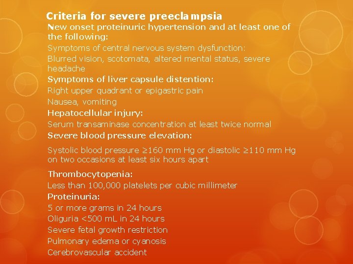 Criteria for severe preeclampsia New onset proteinuric hypertension and at least one of the