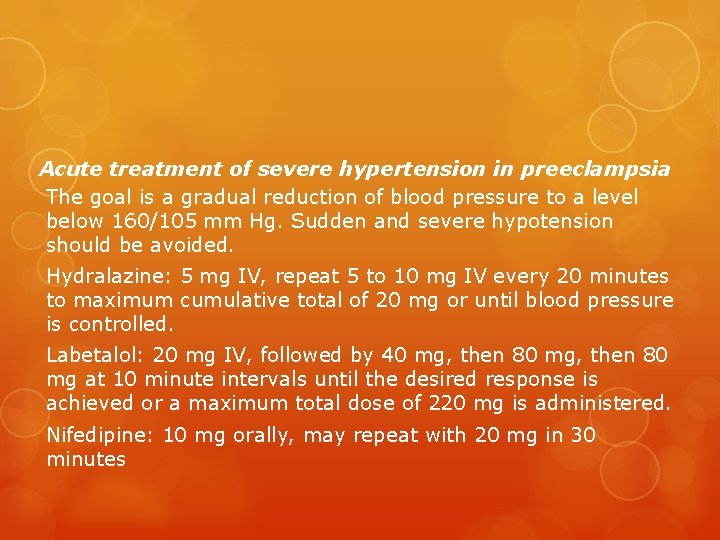 Acute treatment of severe hypertension in preeclampsia The goal is a gradual reduction of