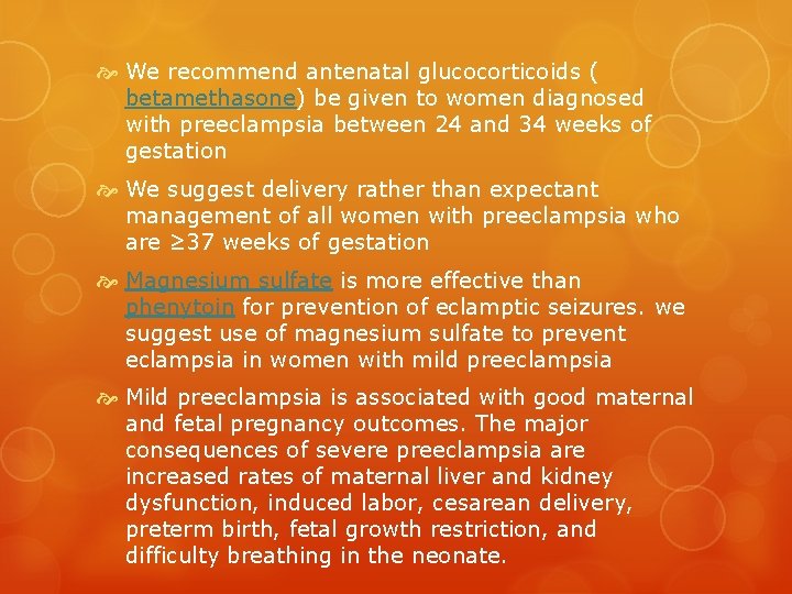  We recommend antenatal glucocorticoids ( betamethasone) be given to women diagnosed with preeclampsia