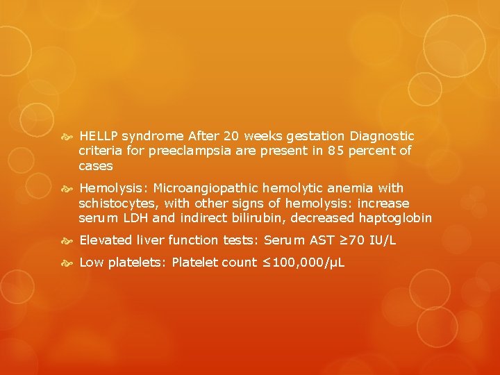  HELLP syndrome After 20 weeks gestation Diagnostic criteria for preeclampsia are present in