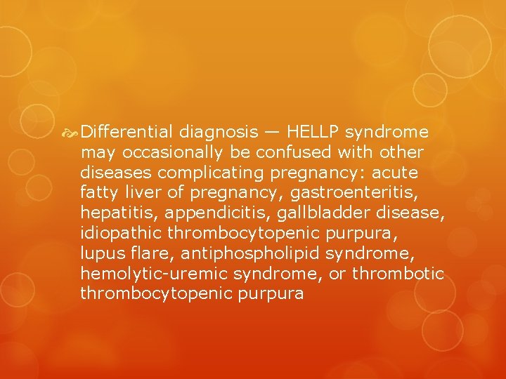  Differential diagnosis — HELLP syndrome may occasionally be confused with other diseases complicating