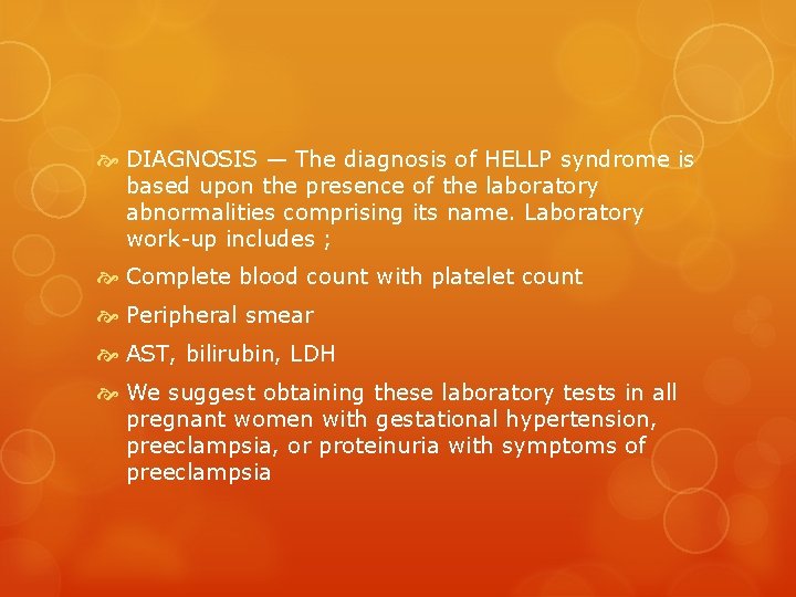  DIAGNOSIS — The diagnosis of HELLP syndrome is based upon the presence of