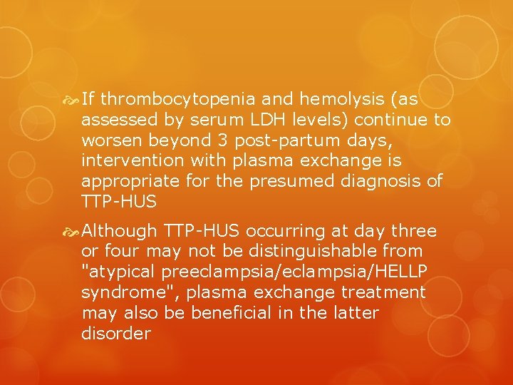  If thrombocytopenia and hemolysis (as assessed by serum LDH levels) continue to worsen