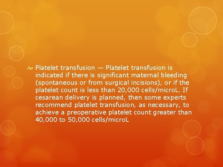  Platelet transfusion — Platelet transfusion is indicated if there is significant maternal bleeding