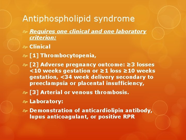 Antiphospholipid syndrome Requires one clinical and one laboratory criterion: Clinical [1] Thrombocytopenia, [2] Adverse