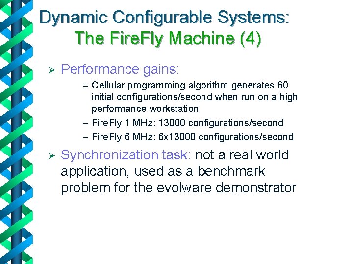 Dynamic Configurable Systems: The Fire. Fly Machine (4) Ø Performance gains: – Cellular programming