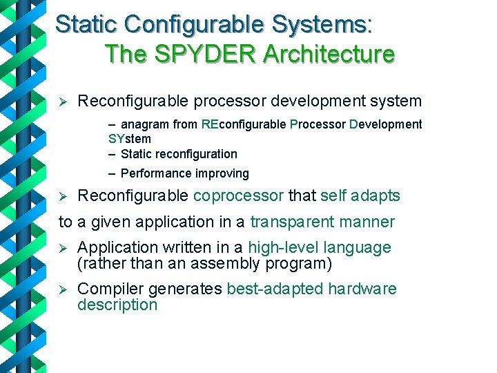 Static Configurable Systems: The SPYDER Architecture Ø Reconfigurable processor development system – anagram from