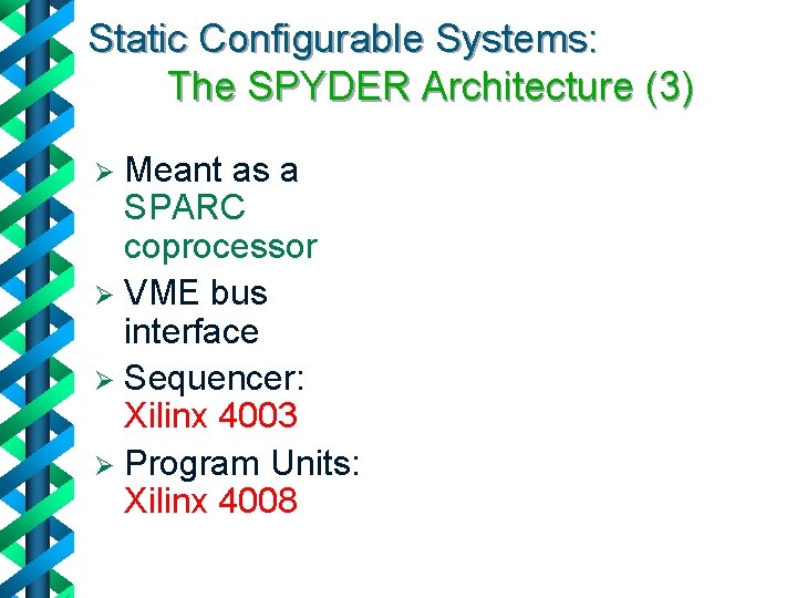 Static Configurable Systems: The SPYDER Architecture (3) Meant as a SPARC coprocessor Ø VME