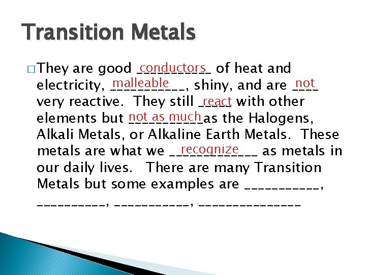 Transition Metals � They conductors of heat and are good ______ malleable not electricity,
