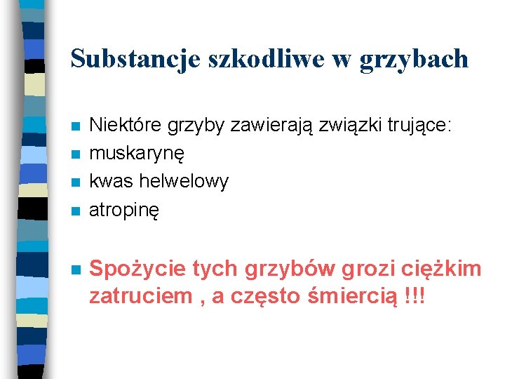 Substancje szkodliwe w grzybach n n n Niektóre grzyby zawierają związki trujące: muskarynę kwas