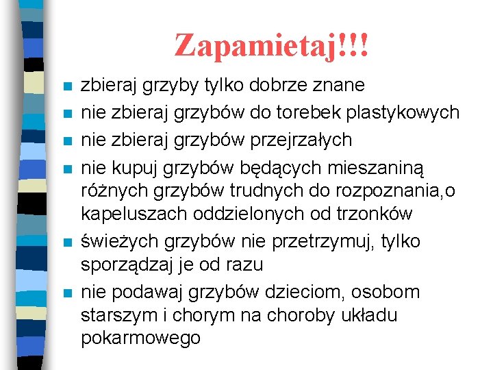 Zapamietaj!!! n n n zbieraj grzyby tylko dobrze znane nie zbieraj grzybów do torebek