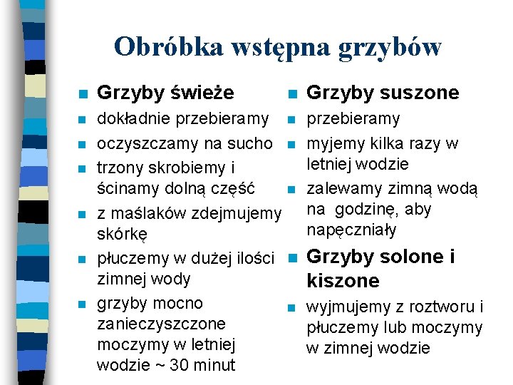 Obróbka wstępna grzybów n Grzyby świeże n dokładnie przebieramy n oczyszczamy na sucho n