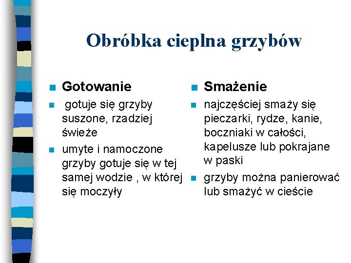 Obróbka cieplna grzybów n Gotowanie n Smażenie n gotuje się grzyby suszone, rzadziej świeże