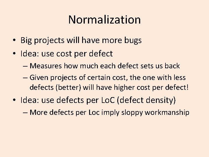 Normalization • Big projects will have more bugs • Idea: use cost per defect