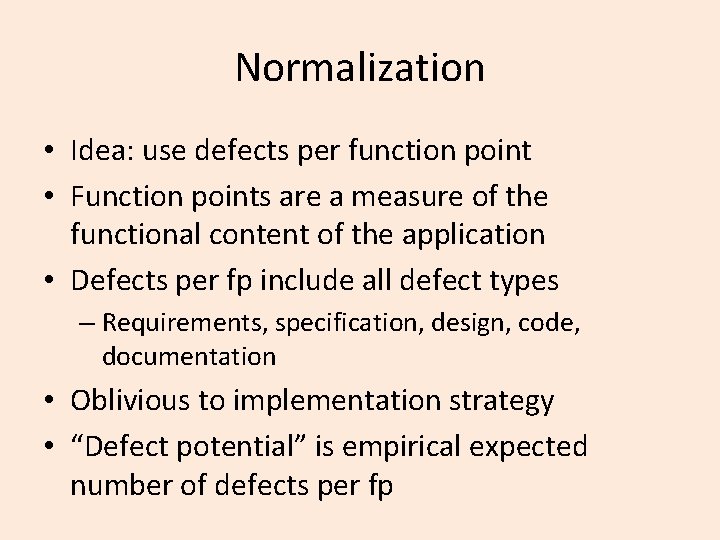 Normalization • Idea: use defects per function point • Function points are a measure