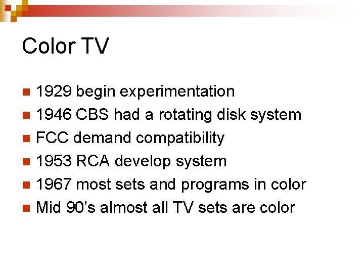 Color TV 1929 begin experimentation n 1946 CBS had a rotating disk system n